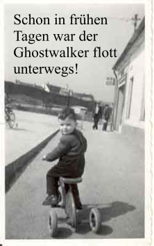 Schon in frühen Tagen war der Ghostwalker flott unterwegs!